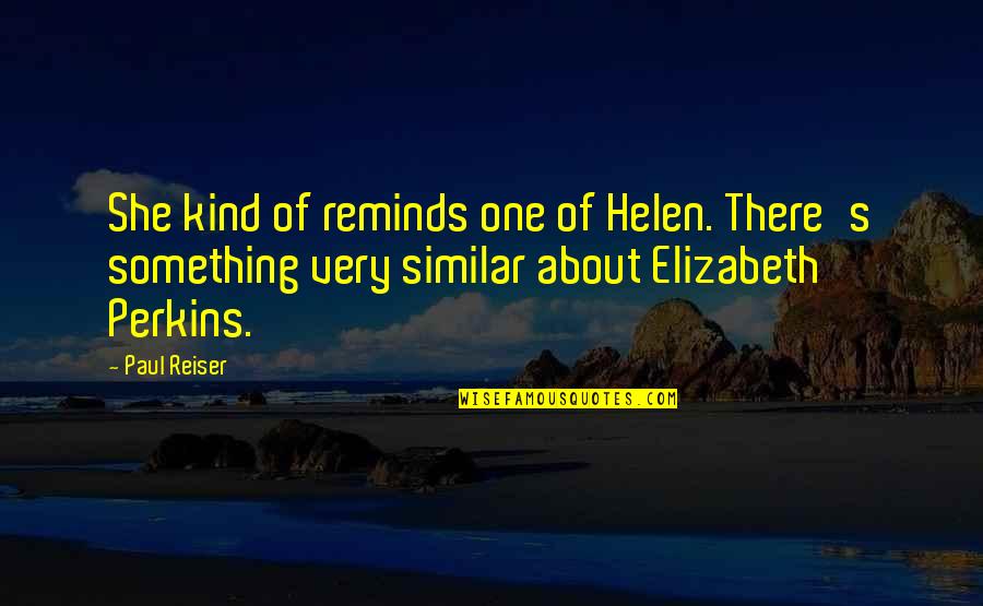Davids Pumpkins Quotes By Paul Reiser: She kind of reminds one of Helen. There's Davids Pumpkins Quotes By Paul Reiser: She kind of reminds one of Helen. There's