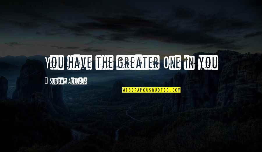 Davids Pumpkins Quotes By Sunday Adelaja: You have the greater One in you Davids Pumpkins Quotes By Sunday Adelaja: You have the greater One in you