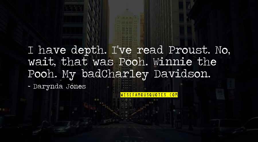 Davidson Quotes By Darynda Jones: I have depth. I've read Proust. No, wait,