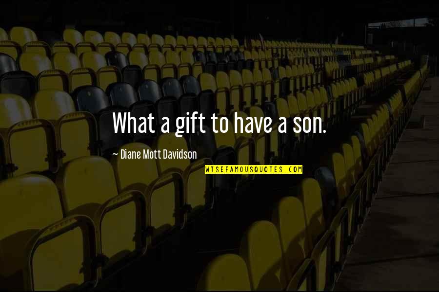 Davidson Quotes By Diane Mott Davidson: What a gift to have a son.