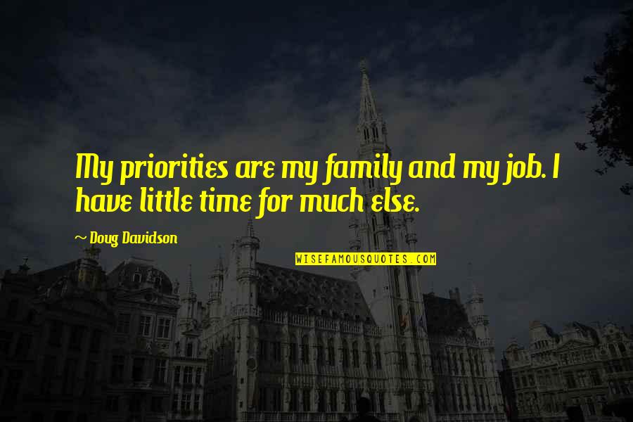 Davidson Quotes By Doug Davidson: My priorities are my family and my job.