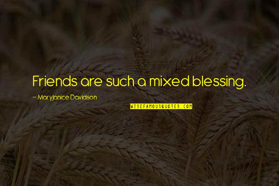 Davidson Quotes By MaryJanice Davidson: Friends are such a mixed blessing.