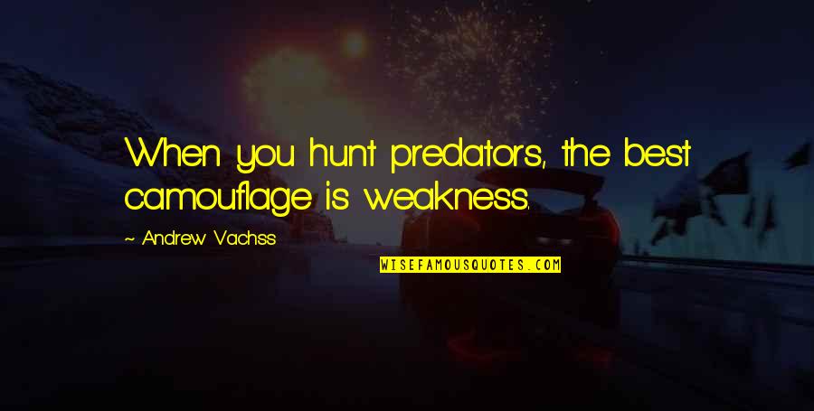 Davidsson Eftertr Dare Quotes By Andrew Vachss: When you hunt predators, the best camouflage is