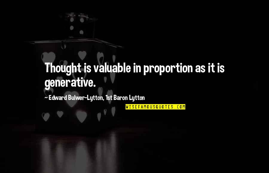 Davidsson Eftertr Dare Quotes By Edward Bulwer-Lytton, 1st Baron Lytton: Thought is valuable in proportion as it is