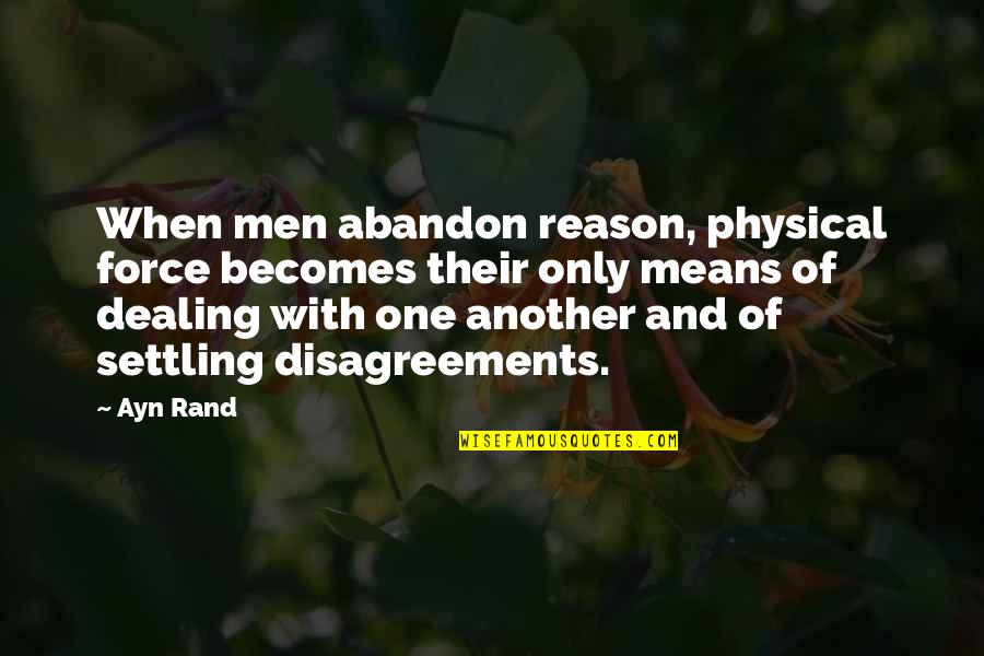 Davidsson Icelandic Fur Quotes By Ayn Rand: When men abandon reason, physical force becomes their Davidsson Icelandic Fur Quotes By Ayn Rand: When men abandon reason, physical force becomes their