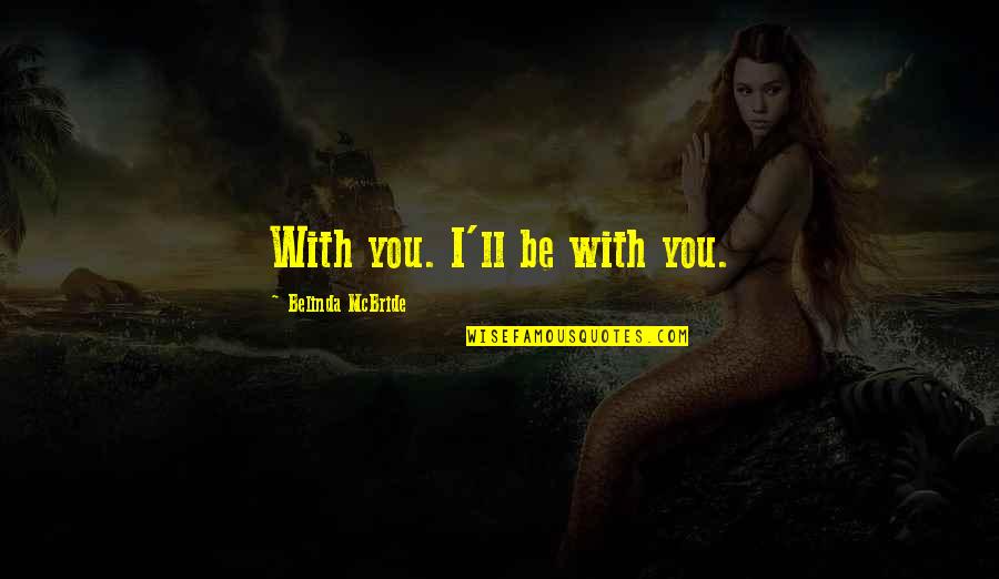 Davidsson Icelandic Fur Quotes By Belinda McBride: With you. I'll be with you. Davidsson Icelandic Fur Quotes By Belinda McBride: With you. I'll be with you.