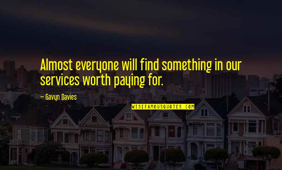 Davies Quotes By Gavyn Davies: Almost everyone will find something in our services Davies Quotes By Gavyn Davies: Almost everyone will find something in our services