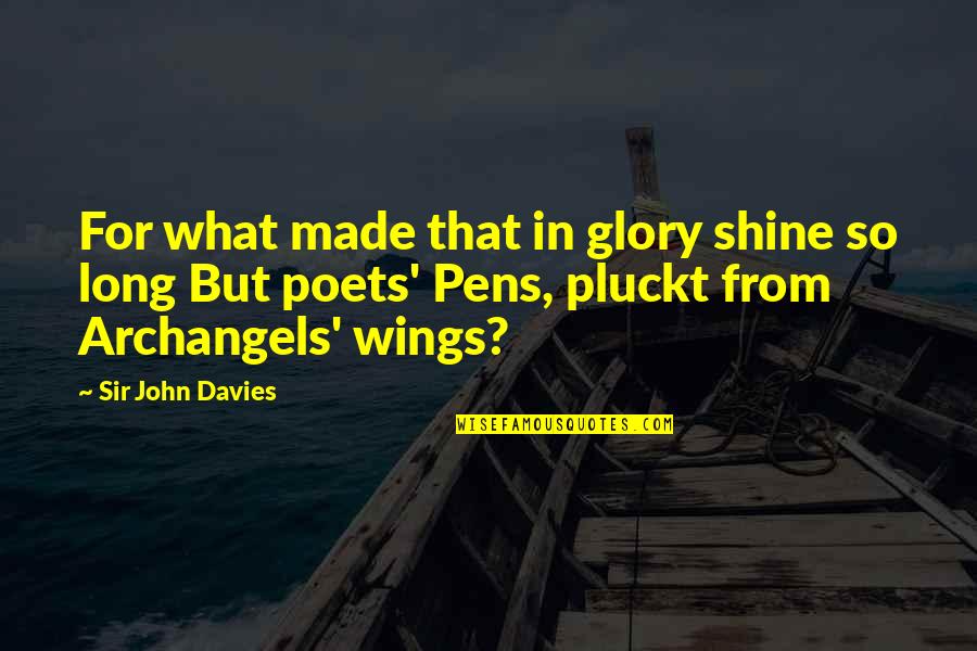 Davies Quotes By Sir John Davies: For what made that in glory shine so