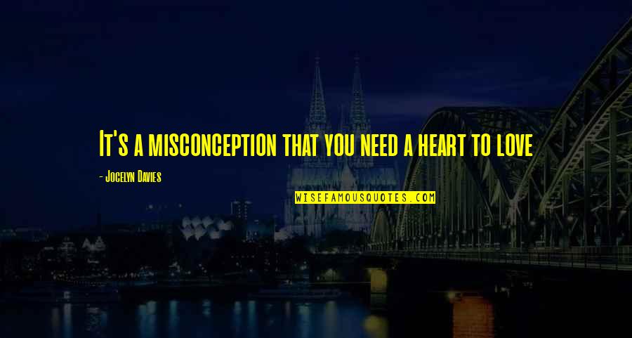 Davies's Quotes By Jocelyn Davies: It's a misconception that you need a heart Davies's Quotes By Jocelyn Davies: It's a misconception that you need a heart