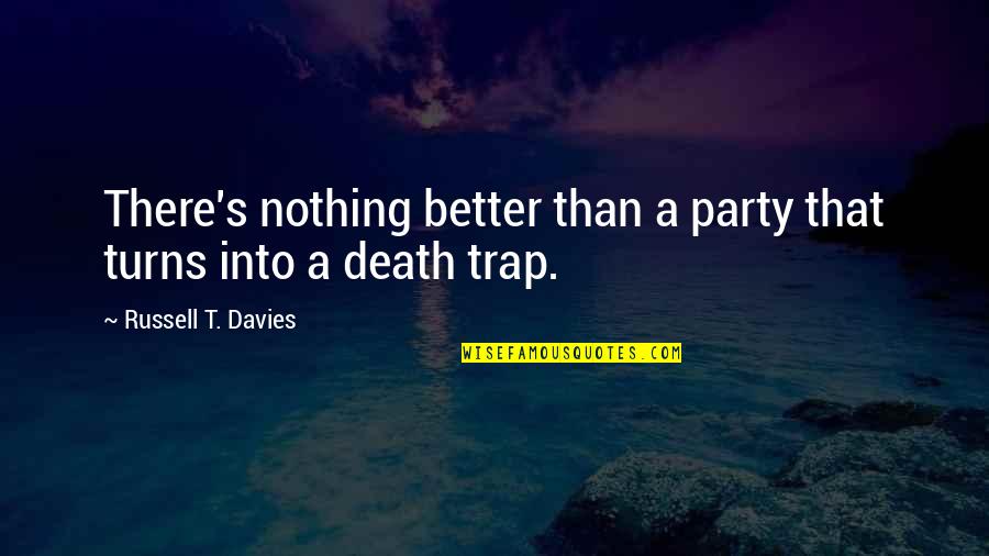 Davies's Quotes By Russell T. Davies: There's nothing better than a party that turns Davies's Quotes By Russell T. Davies: There's nothing better than a party that turns