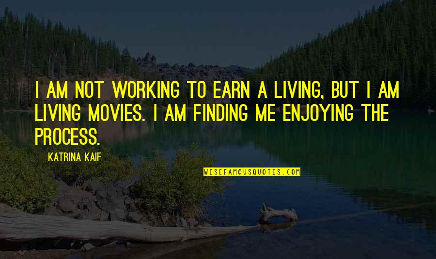 Davin Report Quotes By Katrina Kaif: I am not working to earn a living,