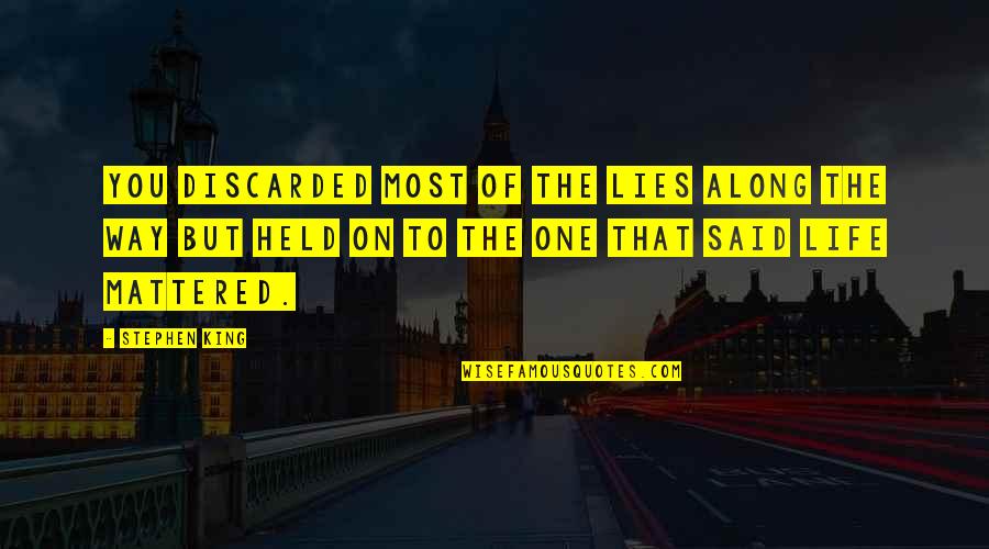 Davinder Kohinoor Quotes By Stephen King: You discarded most of the lies along the Davinder Kohinoor Quotes By Stephen King: You discarded most of the lies along the