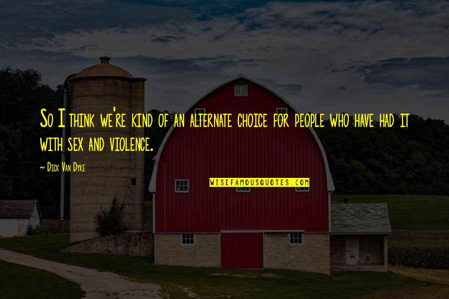 Davinia Quotes By Dick Van Dyke: So I think we're kind of an alternate