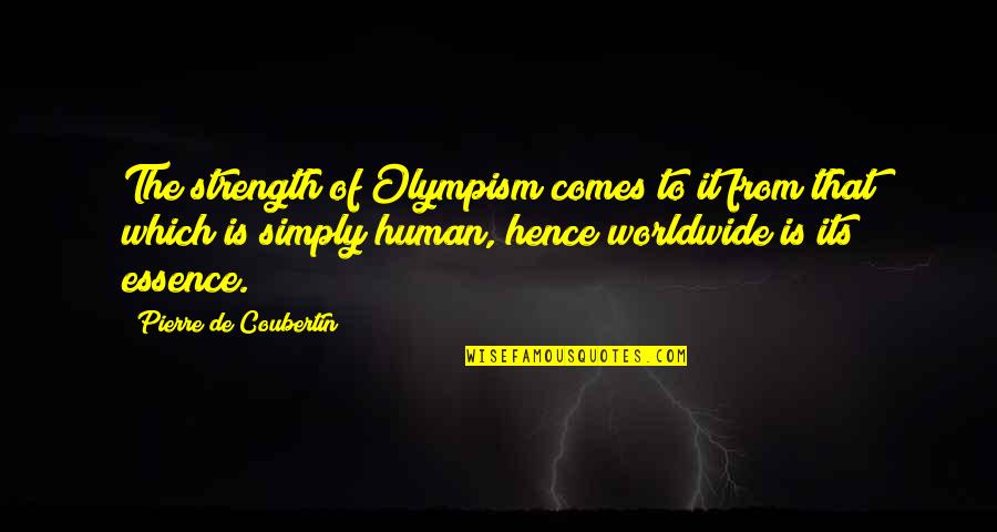 Davinium Quotes By Pierre De Coubertin: The strength of Olympism comes to it from