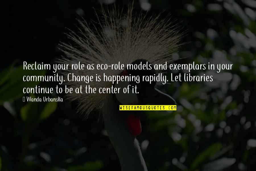 Davis Bloome Quotes By Wanda Urbanska: Reclaim your role as eco-role models and exemplars