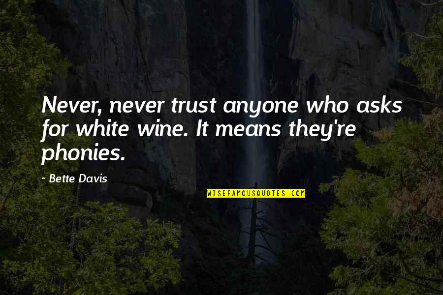 Davis White Quotes By Bette Davis: Never, never trust anyone who asks for white