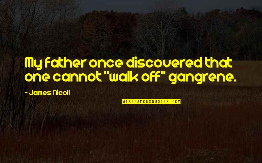Davis White Quotes By James Nicoll: My father once discovered that one cannot "walk