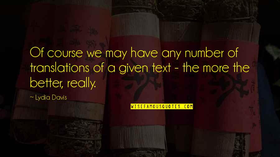 Davis'a Quotes By Lydia Davis: Of course we may have any number of