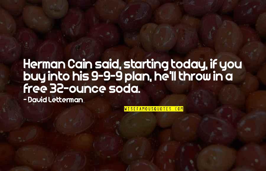 Davises Quotes By David Letterman: Herman Cain said, starting today, if you buy