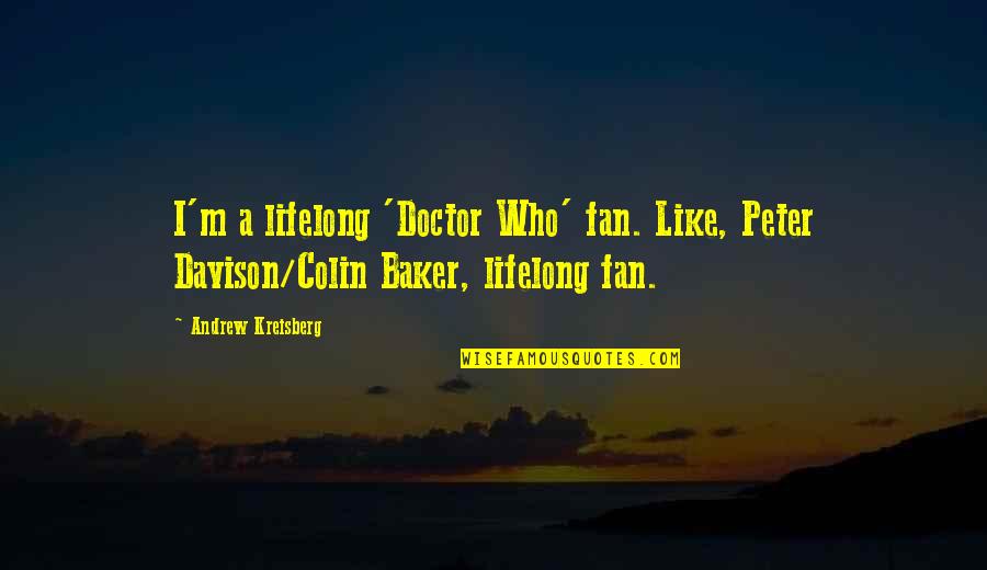 Davison Quotes By Andrew Kreisberg: I'm a lifelong 'Doctor Who' fan. Like, Peter