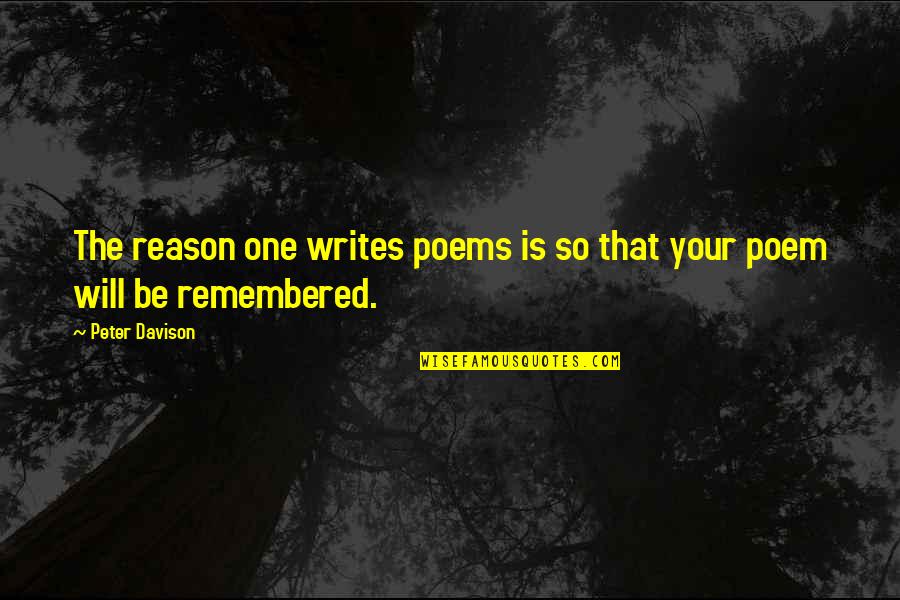 Davison Quotes By Peter Davison: The reason one writes poems is so that