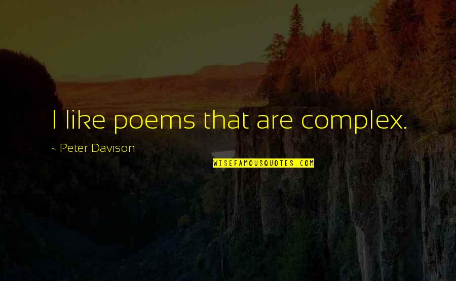 Davison Quotes By Peter Davison: I like poems that are complex.