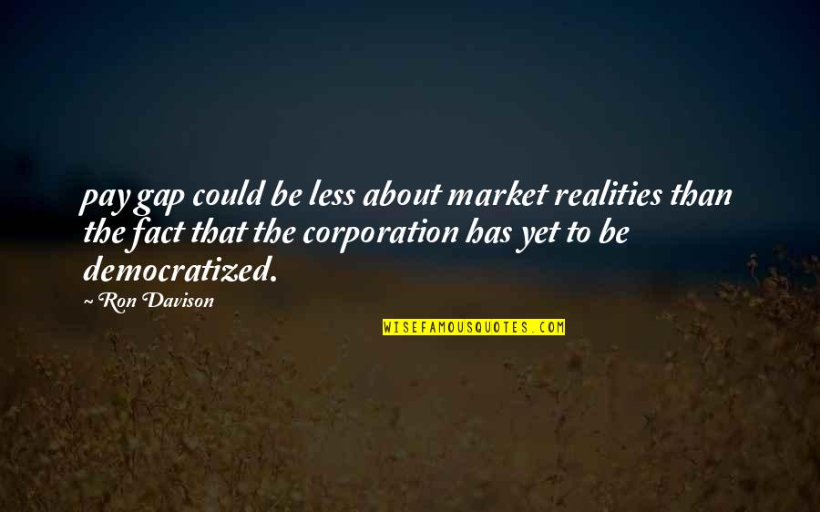 Davison Quotes By Ron Davison: pay gap could be less about market realities