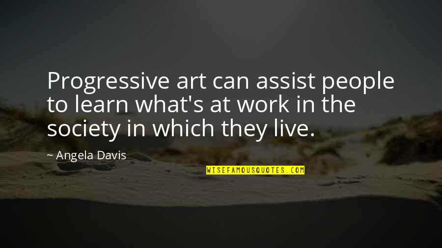 Davis's Quotes By Angela Davis: Progressive art can assist people to learn what's