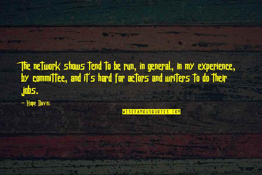 Davis's Quotes By Hope Davis: The network shows tend to be run, in Davis's Quotes By Hope Davis: The network shows tend to be run, in