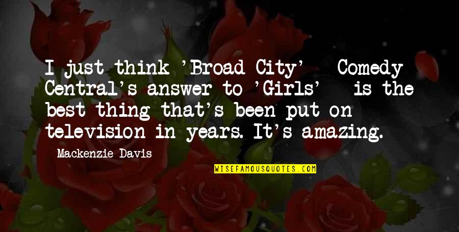 Davis's Quotes By Mackenzie Davis: I just think 'Broad City' - Comedy Central's Davis's Quotes By Mackenzie Davis: I just think 'Broad City' - Comedy Central's