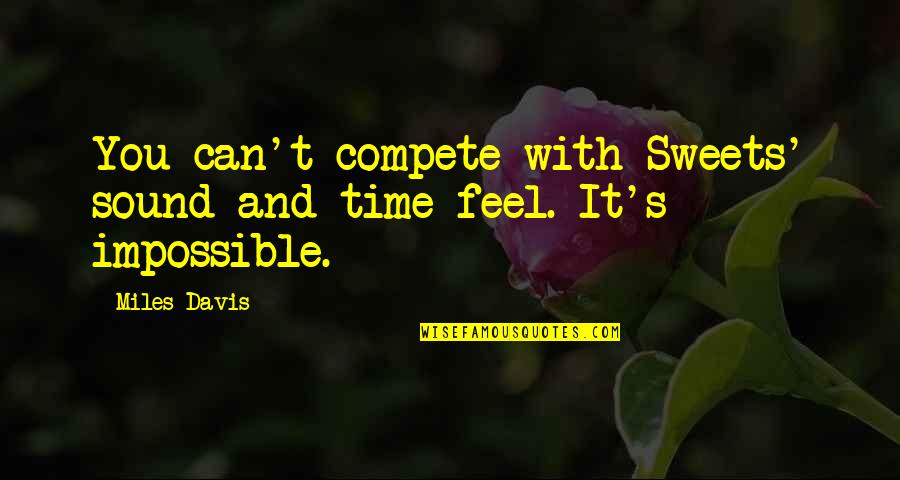 Davis's Quotes By Miles Davis: You can't compete with Sweets' sound and time