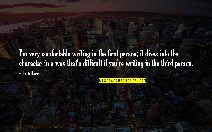 Davis's Quotes By Patti Davis: I'm very comfortable writing in the first person; Davis's Quotes By Patti Davis: I'm very comfortable writing in the first person;