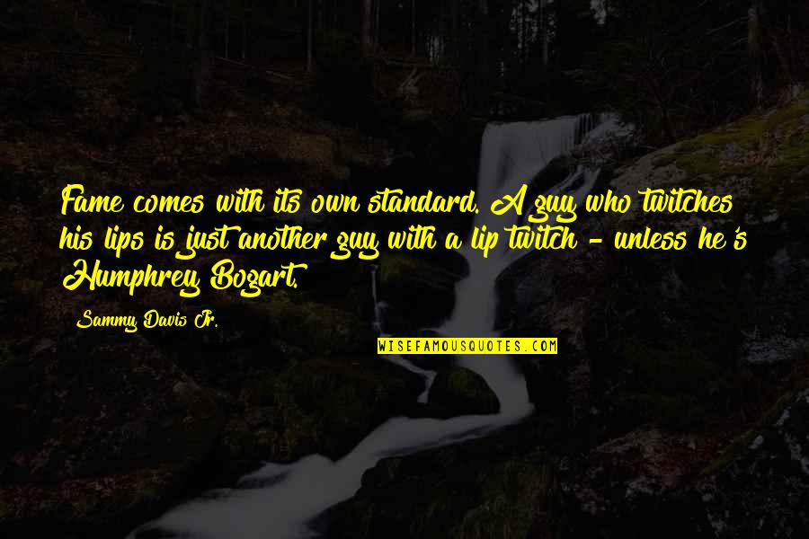 Davis's Quotes By Sammy Davis Jr.: Fame comes with its own standard. A guy Davis's Quotes By Sammy Davis Jr.: Fame comes with its own standard. A guy