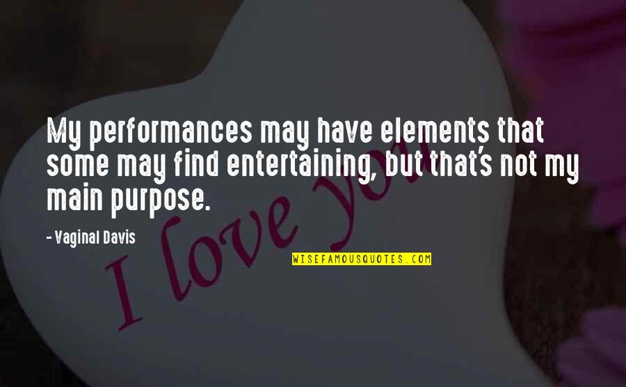 Davis's Quotes By Vaginal Davis: My performances may have elements that some may