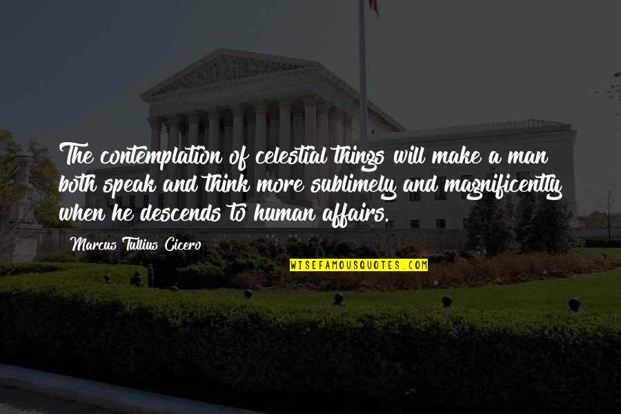 Davister Whipps Quotes By Marcus Tullius Cicero: The contemplation of celestial things will make a Davister Whipps Quotes By Marcus Tullius Cicero: The contemplation of celestial things will make a