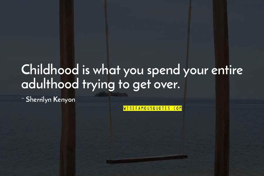 Davka Corporation Quotes By Sherrilyn Kenyon: Childhood is what you spend your entire adulthood Davka Corporation Quotes By Sherrilyn Kenyon: Childhood is what you spend your entire adulthood