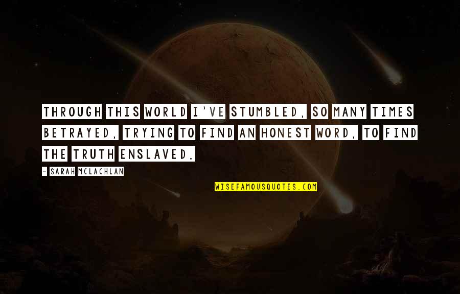 Davlat Tili Quotes By Sarah McLachlan: Through this world I've stumbled, so many times Davlat Tili Quotes By Sarah McLachlan: Through this world I've stumbled, so many times