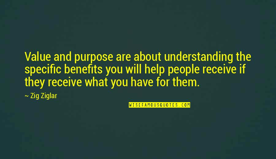 Davlin Designs Quotes By Zig Ziglar: Value and purpose are about understanding the specific