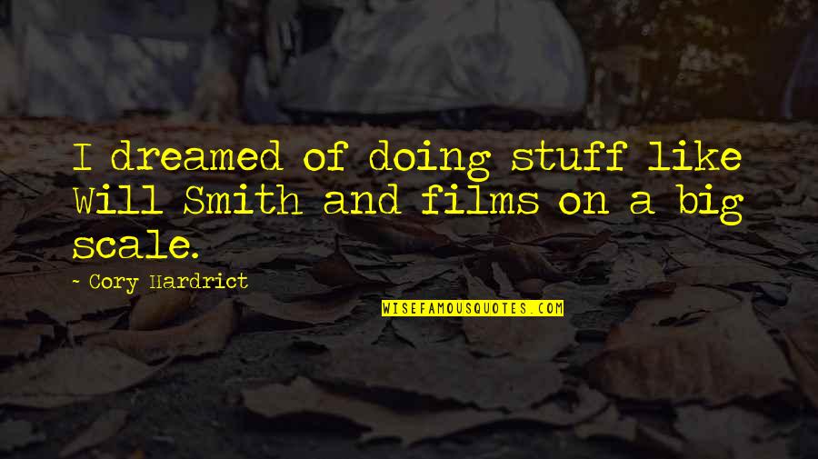 Davni Bhanusali Quotes By Cory Hardrict: I dreamed of doing stuff like Will Smith