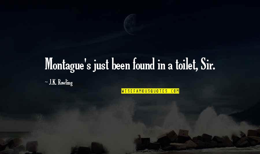 Davnit Quotes By J.K. Rowling: Montague's just been found in a toilet, Sir.