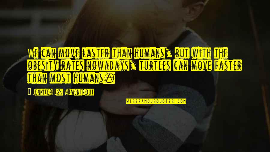 Davno Ru Quotes By Jennifer L. Armentrout: We can move faster than humans, but with Davno Ru Quotes By Jennifer L. Armentrout: We can move faster than humans, but with
