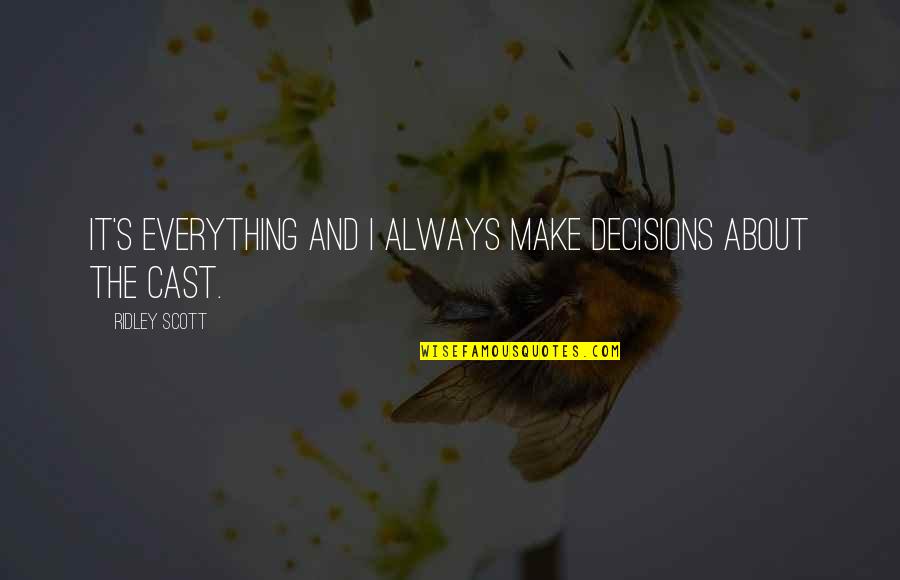Davon Godchaux Quotes By Ridley Scott: It's everything and I always make decisions about Davon Godchaux Quotes By Ridley Scott: It's everything and I always make decisions about