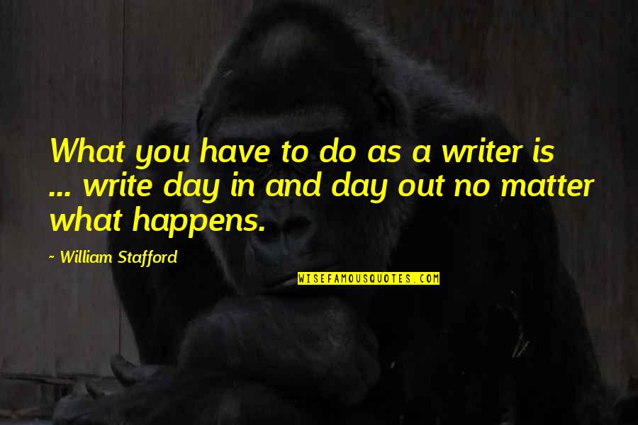 Davon Reed Quotes By William Stafford: What you have to do as a writer Davon Reed Quotes By William Stafford: What you have to do as a writer