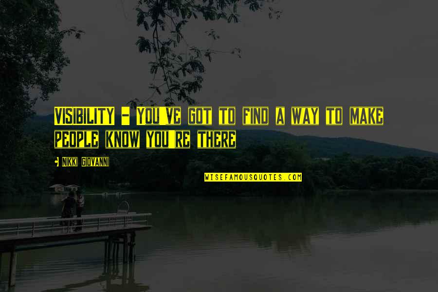Davona Quotes By Nikki Giovanni: VISIBILITY - You've got to find a way