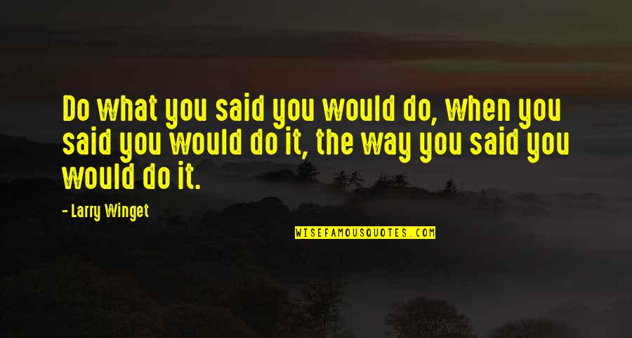 Davonda Friday Quotes By Larry Winget: Do what you said you would do, when