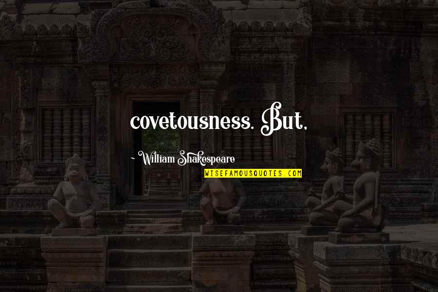 Davonda Friday Quotes By William Shakespeare: covetousness. But,