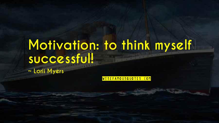 Davontae Brown Quotes By Lorii Myers: Motivation: to think myself successful!