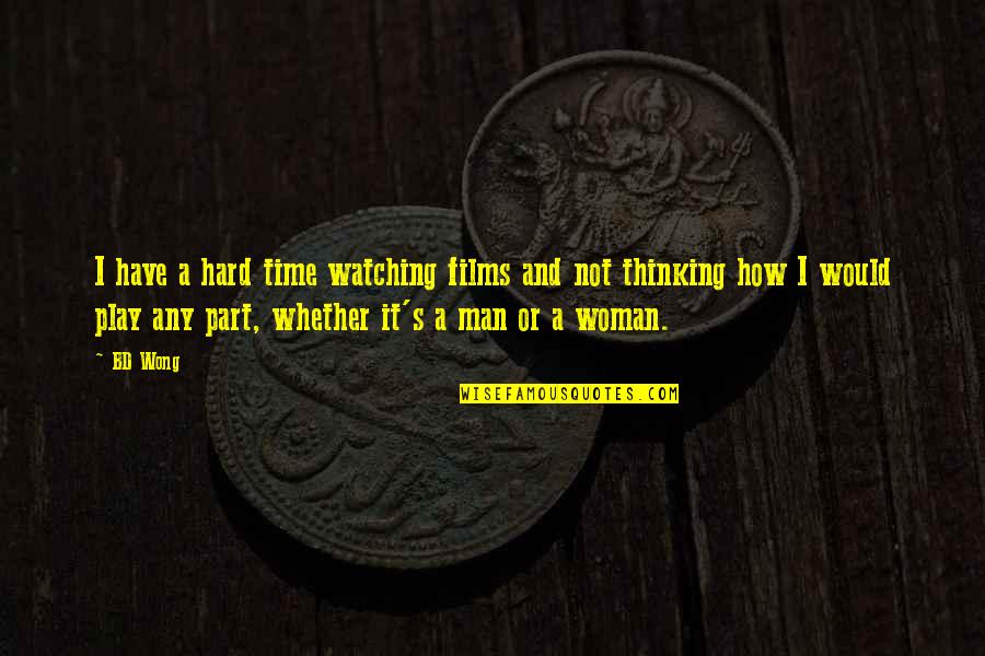 Davood Koochaki Quotes By BD Wong: I have a hard time watching films and Davood Koochaki Quotes By BD Wong: I have a hard time watching films and