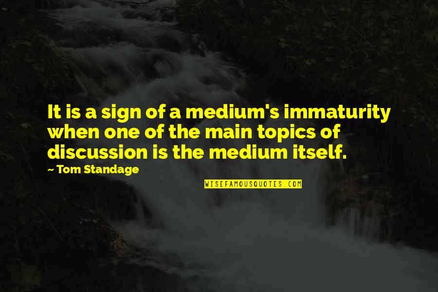 Davood Koochaki Quotes By Tom Standage: It is a sign of a medium's immaturity Davood Koochaki Quotes By Tom Standage: It is a sign of a medium's immaturity