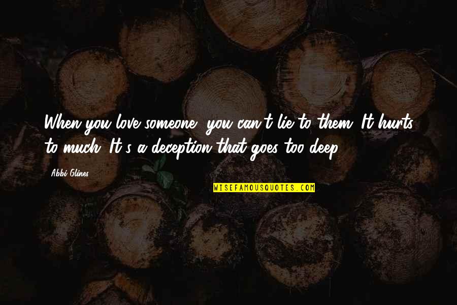 Davoodi Family Practice Quotes By Abbi Glines: When you love someone, you can't lie to Davoodi Family Practice Quotes By Abbi Glines: When you love someone, you can't lie to